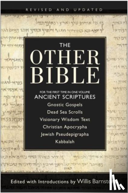 Barnstone, W (Ed) - The Other Bible: For The First Time In One Volume: Ancient Scriptures