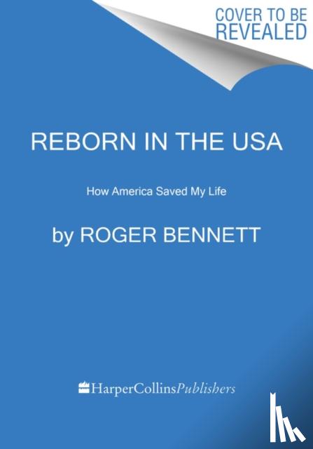 Bennett, Roger - Reborn in the USA