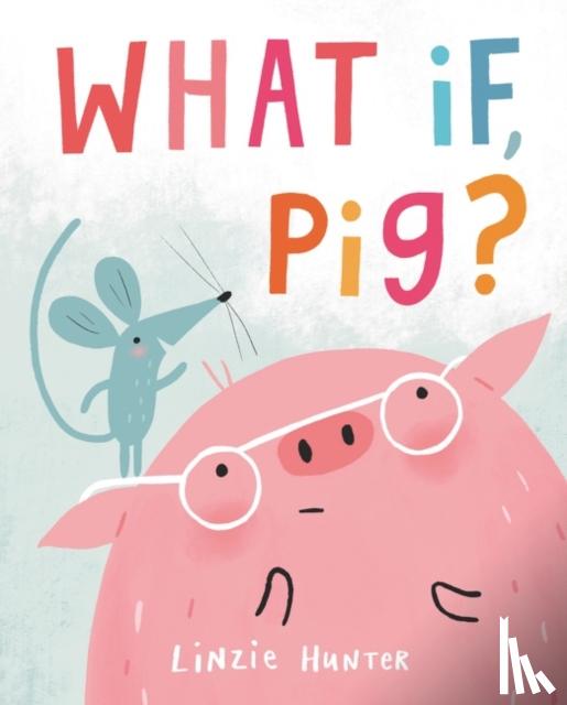 Hunter, Linzie - What If, Pig?