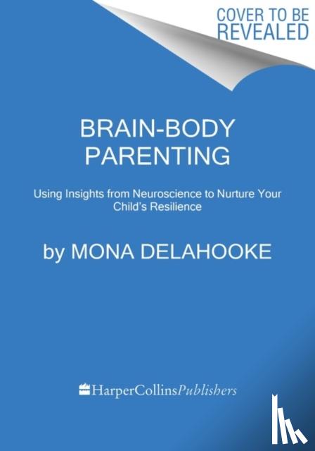Delahooke, Mona - Brain-Body Parenting