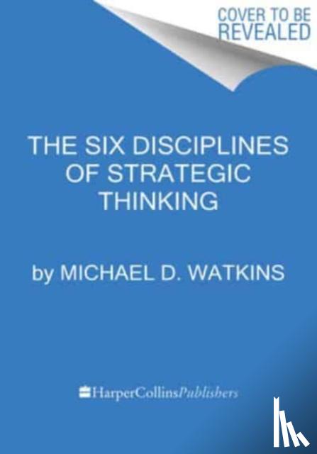 Watkins, Michael D. - Six Disciplines of Strategic Thinking