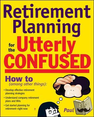 Petillo, Paul - Retirement Planning for the Utterly Confused