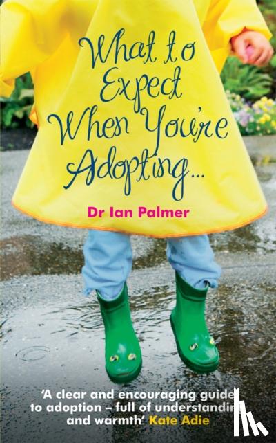Palmer, Dr Ian - What to Expect When You're Adopting...