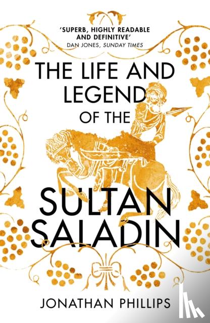 Phillips, Jonathan - The Life and Legend of the Sultan Saladin