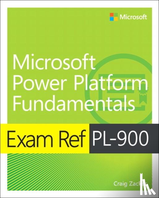Zacker, Craig - Exam Ref PL-900 Microsoft Power Platform Fundamentals