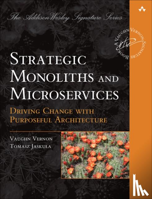 Vernon, Vaughn, Jaskula, Tomasz - Strategic Monoliths and Microservices