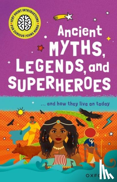 Kershaw, Dr Stephen - Very Short Introduction for Curious Young Minds: Ancient Myths, Legends and Superheroes