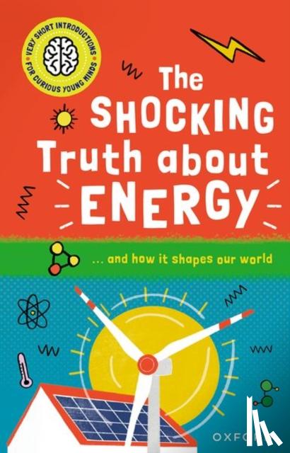 Goldsmith, Mike - Very Short Introductions for Curious Young Minds: The Shocking Truth about Energy