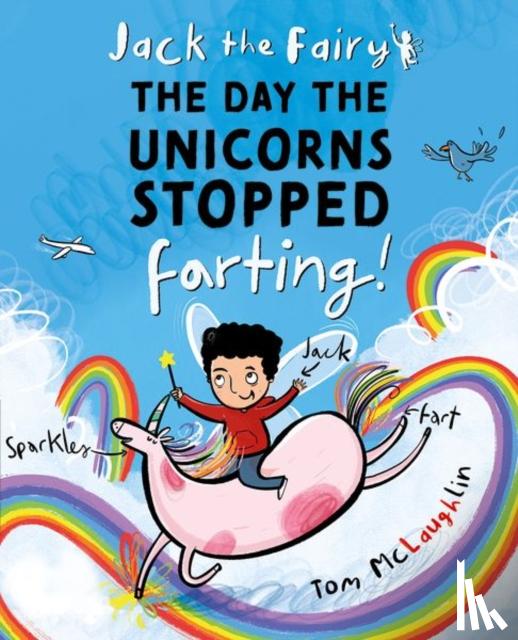 McLaughlin, Tom - Jack the Fairy: The Day the Unicorns Stopped Farting