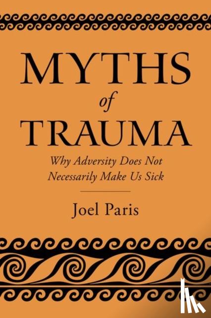 Paris, Joel (Professor of Psychiatry Emeritus - Myths of Trauma