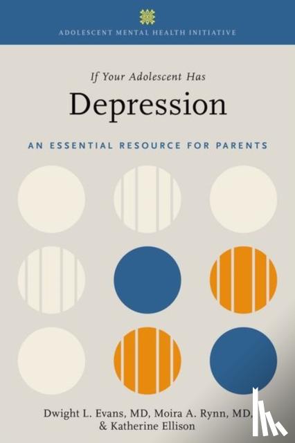 Evans, Dwight L. (Joseph and Madonna DiGiacomo Professor and Professor of Psychiatry, Rynn, Moira A. (Chair and Consulting Professor, Ellison, Katherine (Pulitzer prize-winning journalist and author - If Your Adolescent Has Depression