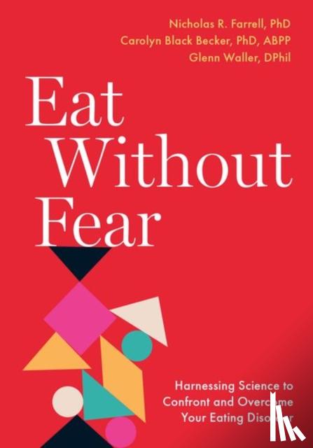 Farrell, Nicholas R. (Clinical Director, Becker, Carolyn Black (Professor of Psychology, Waller, Glenn (Professor of Psychology - Eat Without Fear