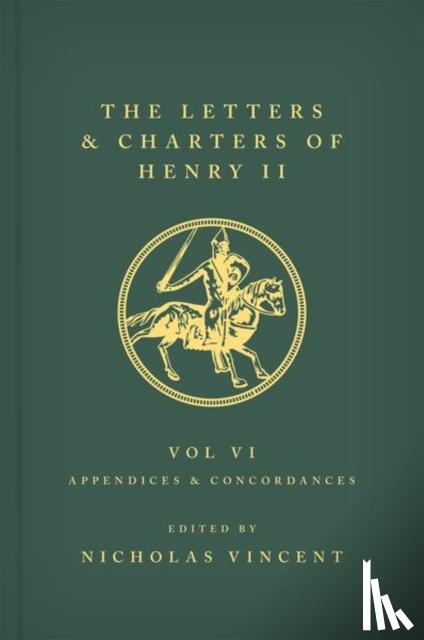  - The Letters and Charters of Henry II, King of England 1154-1189 Volume VI: Appendices and Concordances