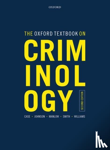 Case, Steve (Head of Social and Policy Studies and Professor of Criminology, Johnson, Phil (Academic Subject Leader (Criminology), Manlow, David (Principal Lecturer, Smith, Roger (Professor of Social Work - The Oxford Textbook on Criminology