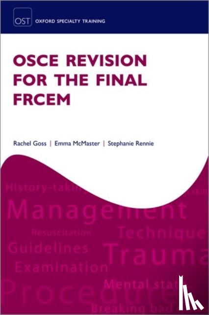 Goss, Rachel (Emergency Medicine Physician, McMaster, Emma (Emergency Medicine Consultant, Rennie, Stephanie (Emergency Medicine Consultant - OSCE Revision for the Final FRCEM