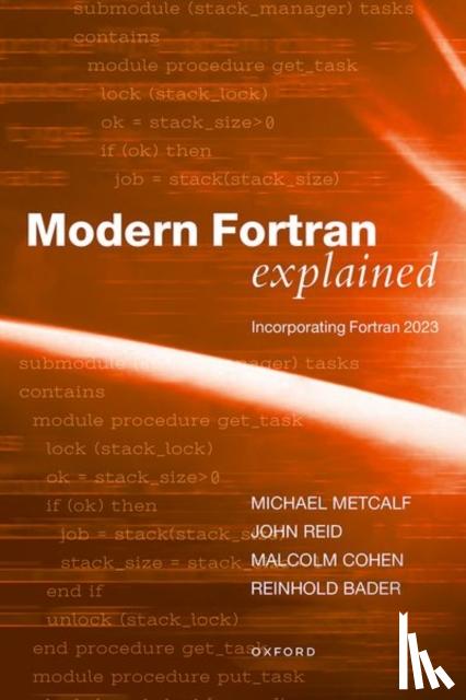 Metcalf, Mr Michael (Formerly of CERN, Reid, Dr John (JKR Associates, Cohen, Mr Malcolm (Principal technical consultant, Bader, Dr Reinhold (Scientific staff member at Leibniz Supercomputing Centre (LRZ) of the Bavarian Academy of Sciences - Modern Fortran Explained