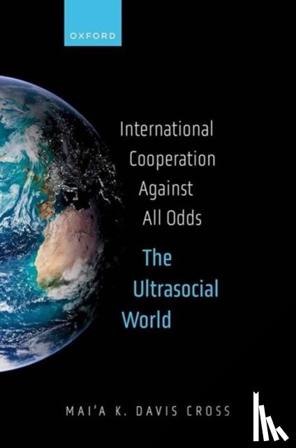 Davis Cross, Mai'a K. (Dean's Professor of Political Science - International Cooperation Against All Odds