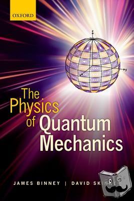 Binney, James (Head of the Rudolf Peierls Centre for Theoretical Physics, Skinner, David (Lecturer in Mathematics - The Physics of Quantum Mechanics