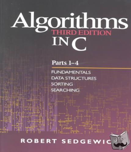 Sedgewick, Robert - Algorithms in C, Parts 1-4: Fundamentals, Data Structures, Sorting, Searching