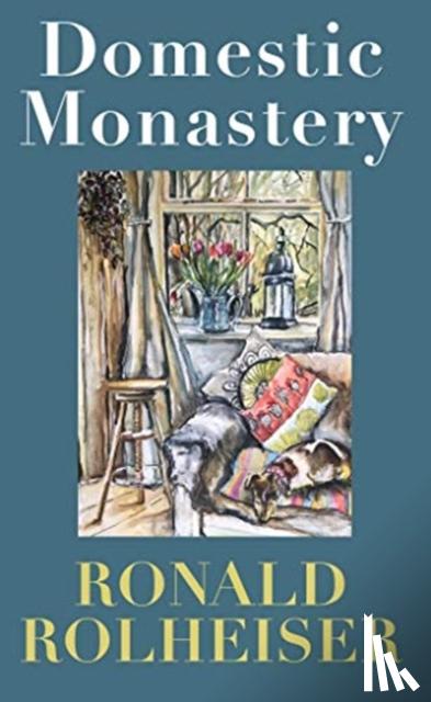 Rolheiser OMI, Ronald - Domestic Monastery