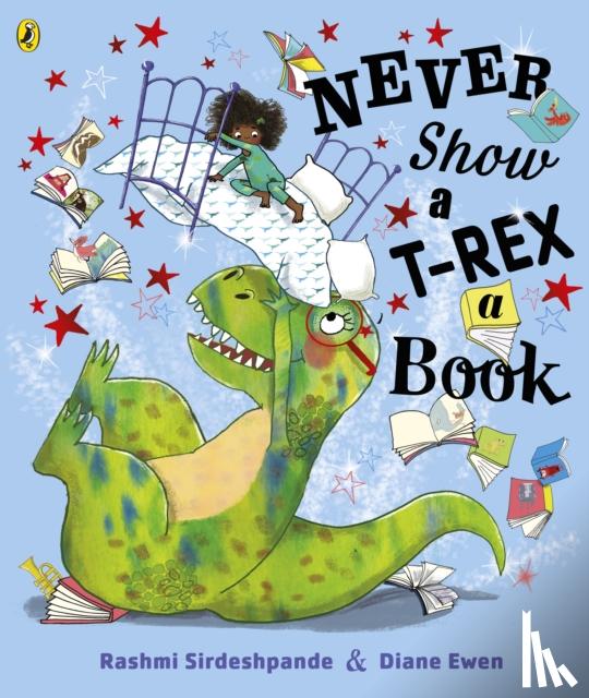 Sirdeshpande, Rashmi - Never Show A T-Rex A Book!