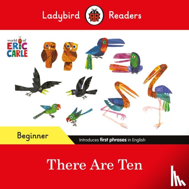 Carle, Eric, Ladybird - Ladybird Readers Beginner Level - Eric Carle -There Are Ten (ELT Graded Reader)