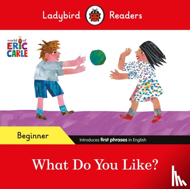 Carle, Eric, Ladybird - Ladybird Readers Beginner Level - Eric Carle - What Do You Like? (ELT Graded Reader)