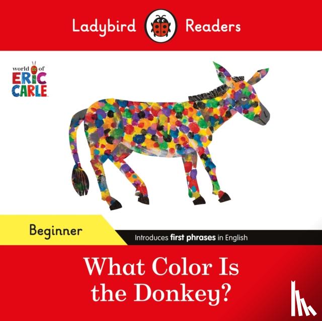 Carle, Eric, Ladybird - Ladybird Readers Beginner Level - Eric Carle - What Color Is The Donkey? (ELT Graded Reader)