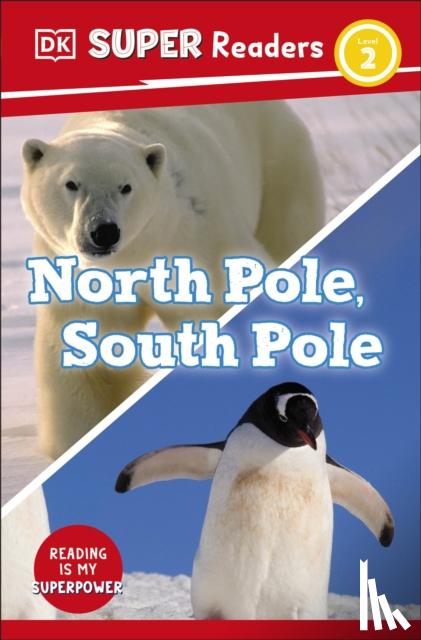 DK - DK Super Readers Level 2 North Pole, South Pole