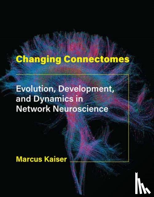 Kaiser, Marcus - Changing Connectomes