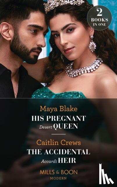 Blake, Maya, Crews, Caitlin - His Pregnant Desert Queen / The Accidental Accardi Heir