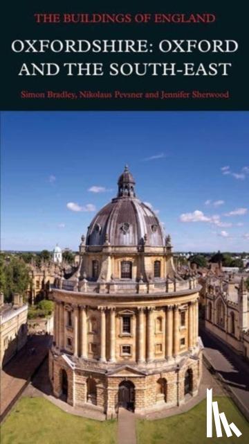 Bradley, Simon, Pevsner, Nikolaus, Sherwood, Jennifer - Oxfordshire: Oxford and the South-East