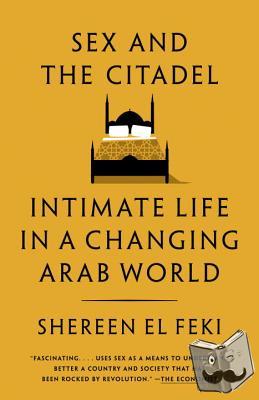 El Feki, Shereen - Sex and the Citadel