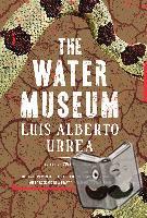 Luis Alberto Urrea - The Water Museum