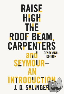J. D. Salinger - Raise High the Roof Beam, Carpenters and Seymour: An Introduction