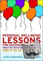 Boniwell, Ilona, Ryan, Lucy - Personal Well-Being Lessons for Secondary Schools: Positive psychology in action for 11 to 14 year olds