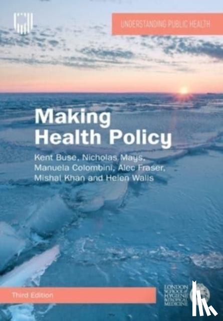 Buse, Kent, Mays, Nicholas, Colombini, Manuela, Fraser, Alec - Making Health Policy, 3e