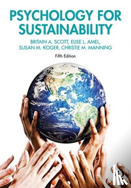 Scott, Britain A., Amel, Elise L., Koger, Susan M., Manning, Christie M. - Psychology for Sustainability