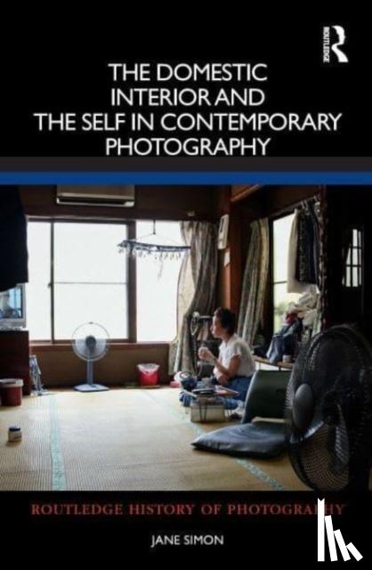 Simon, Jane (Macquarie University - The Domestic Interior and the Self in Contemporary Photography