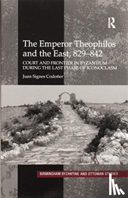 Codoner, Juan Signes - The Emperor Theophilos and the East, 829–842