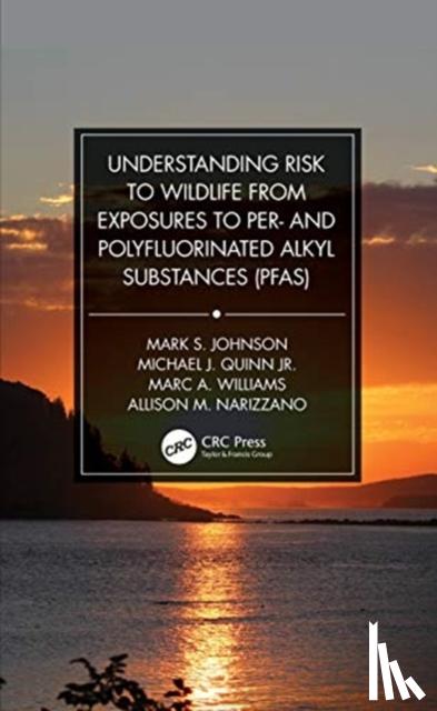 Johnson, Mark S., Quinn Jr., Michael J., Williams, Marc A., Narizzano, Allison M. - Understanding Risk to Wildlife from Exposures to Per- and Polyfluorinated Alkyl Substances (PFAS)