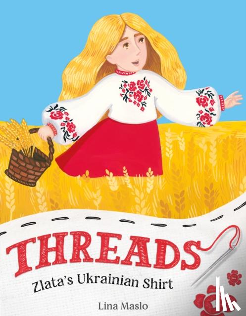 Maslo, Lina - Threads: Zlata’s Ukrainian Shirt