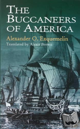 Exquemelin, Alexander O., MRC, John Grace - The Buccaneers of America
