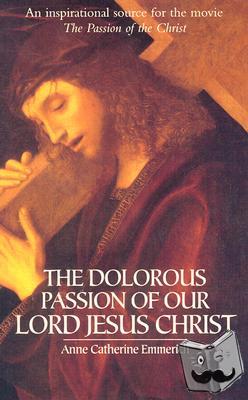 Emmerich, Anne - The Dolorous Passion of Our Lord Jesus Christ