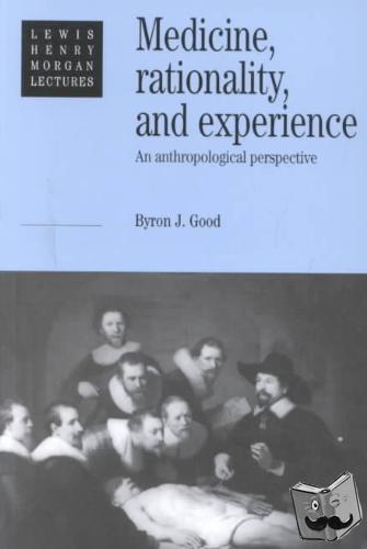 Good, Byron J. (Harvard University - Medicine, Rationality and Experience