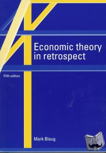 Blaug, Mark (Universiteit van Amsterdam) - Economic Theory in Retrospect