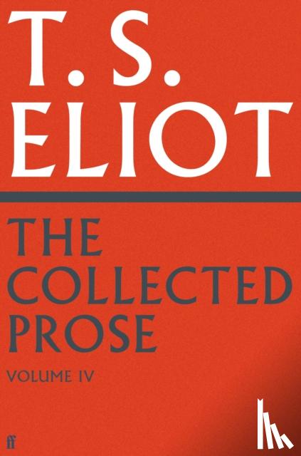 Eliot, T. S. - The Collected Prose of T.S. Eliot Volume 4