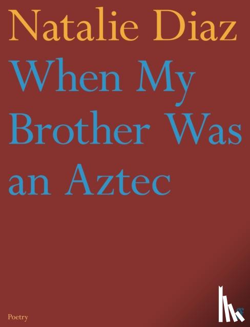 Diaz, Natalie - When My Brother Was an Aztec