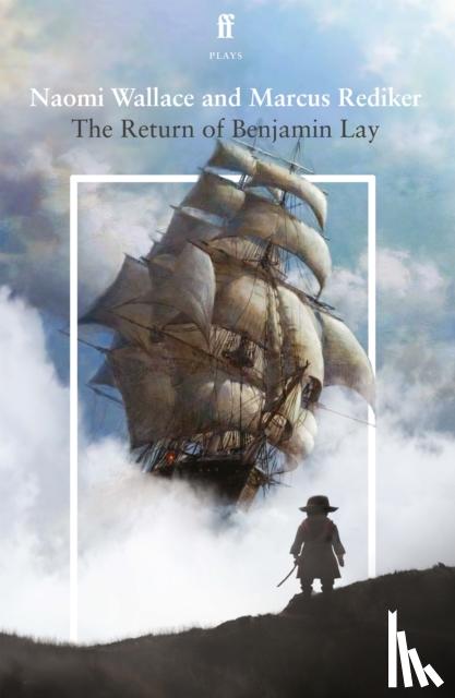 Wallace, Naomi, Rediker, Marcus - The Return of Benjamin Lay
