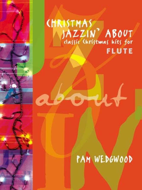 Wedgwood, Pam - Christmas Jazzin' About (Flute)